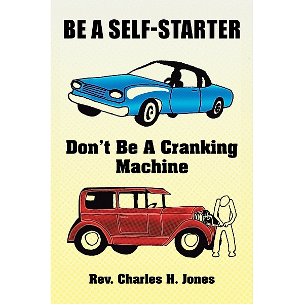 Be a Self-Starter: Don't Be a Cranking Machine, Rev. Charles H. Jones