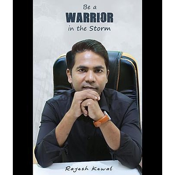 Be A Warrior in The Storm, Rajesh Kewat