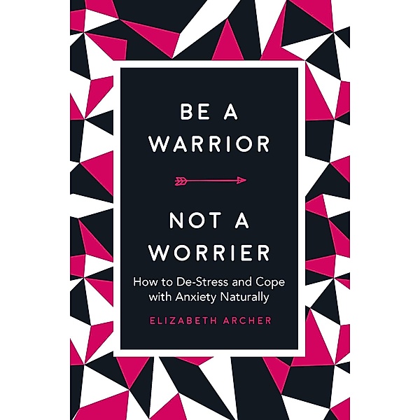 Be a Warrior, Not a Worrier, Elizabeth Archer