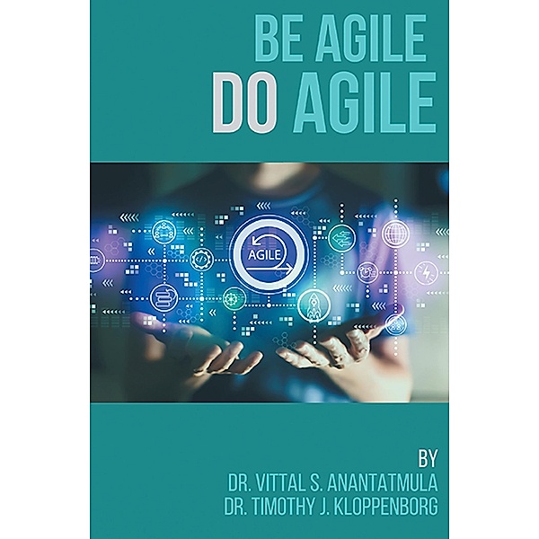 Be Agile Do Agile / ISSN, Vittal S. Anantatmula, Timothy J. Kloppenborg