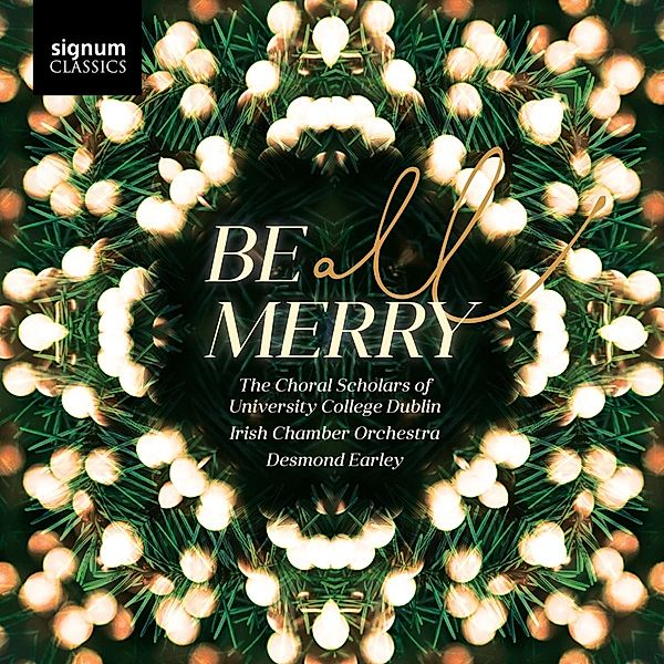 Be All Merry-Chorwerke, Earley, Irish CO, The Choral Scholars of Univ.Dubli