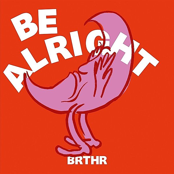 Be Alright, Brthr