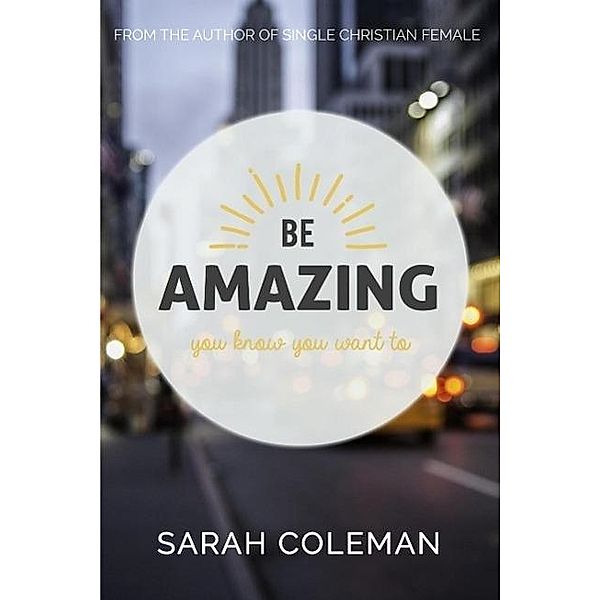 Be Amazing: You Know You Want To, Sarah Coleman