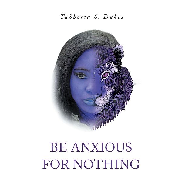 Be Anxious For Nothing, Tasheria S. Dukes
