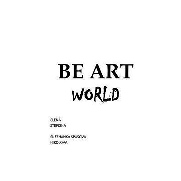 Be Art World, Elena Stepkina, Snezhanka Spasova Nikolova