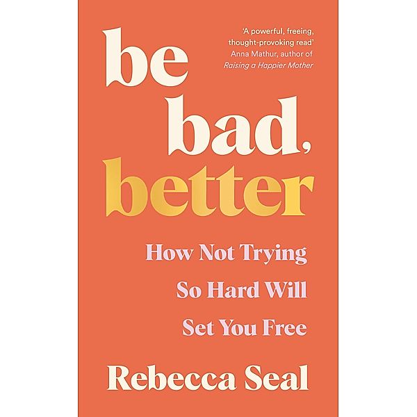 Be Bad, Better, Rebecca Seal