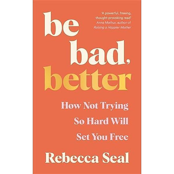 Be Bad, Better, Rebecca Seal