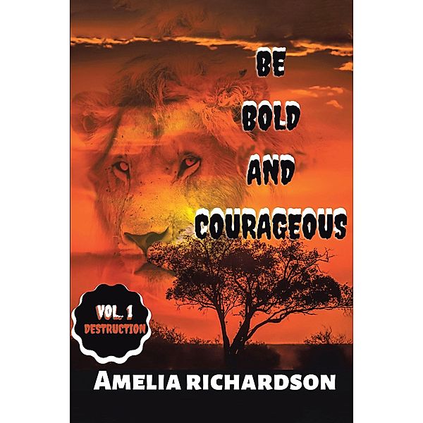 BE BOLD AND COURAGEOUS, Amelia Richardson