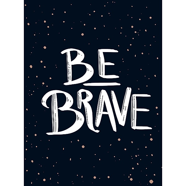 Be Brave / Summersdale Publishers Ltd, Summersdale Publishers