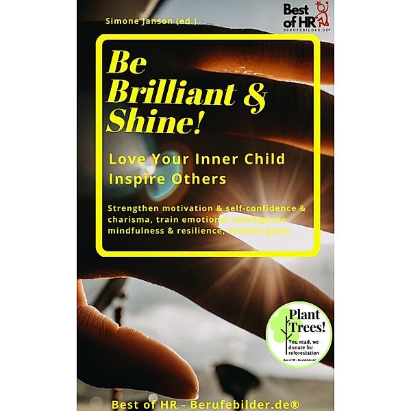 Be Brilliant & Shine! Love Your Inner Child Inspire Others, Simone Janson