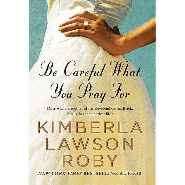 Be Careful What You Pray For / The Reverend Curtis Black Series Bd.7, Kimberla Lawson Roby