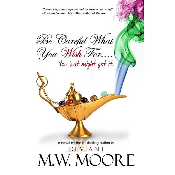 Be Careful What You Wish For, M. W. Moore