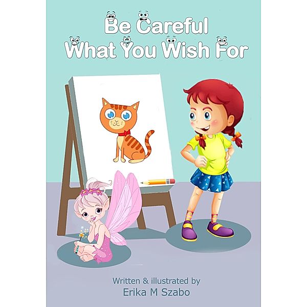 Be Careful What You Wish For, Erika M Szabo