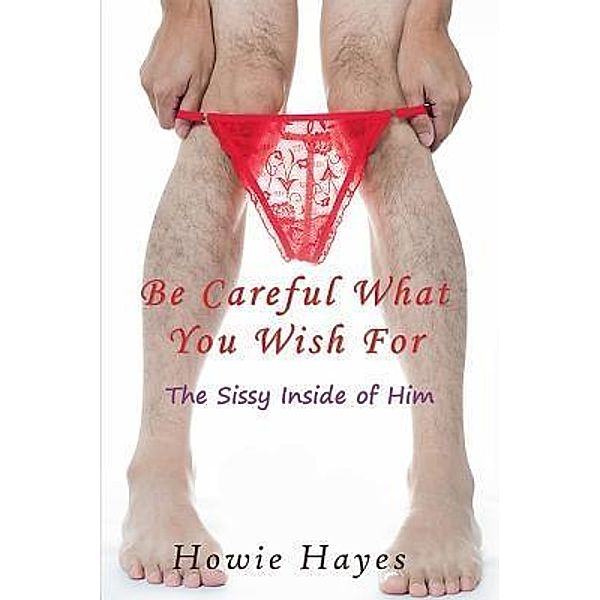 Be Careful What You Wish For / Mojo Enterprises, Howie Hayes