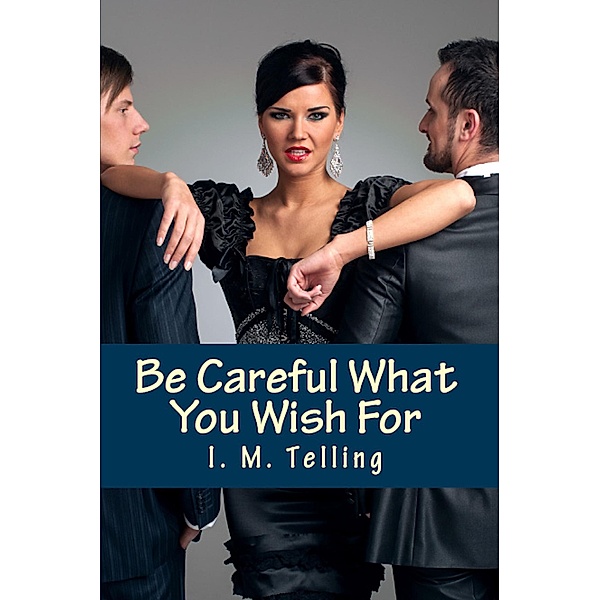 Be Careful What You Wish For (Steven and Nadia Stories, #1) / Steven and Nadia Stories, I. M. Telling