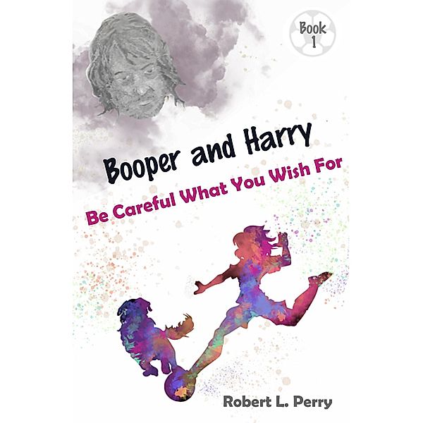 Be Careful What You Wish For (The Adventures of Booper and Harry, #1), Robert L. Perry