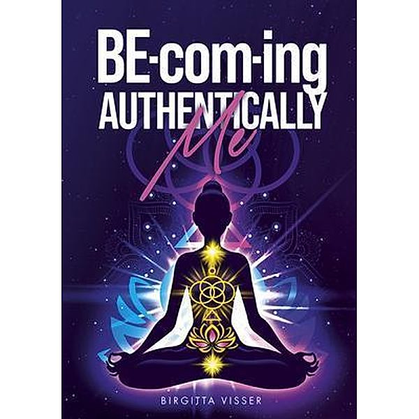 BE-com-ing Authentically Me / Light Warriors Press, Birgitta Visser