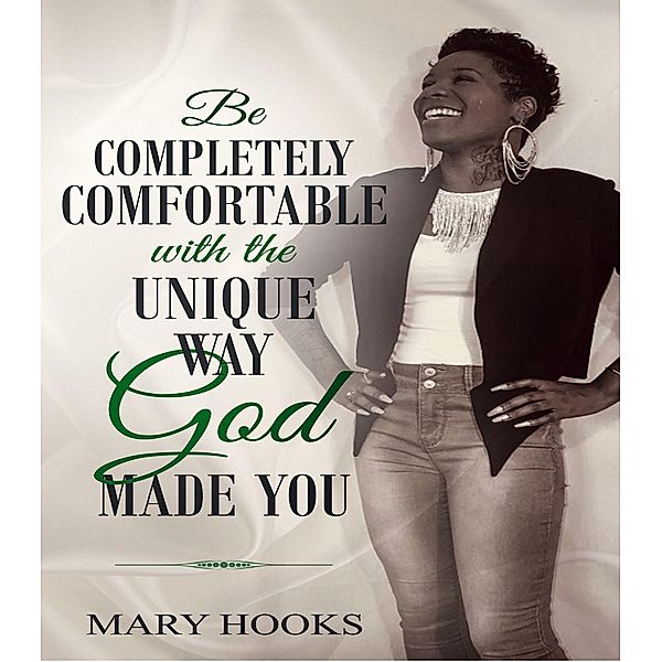 Be Completely Comfortable with the Unique Way God Made You / His Glory Creations Publishing LLC, Mary Hooks