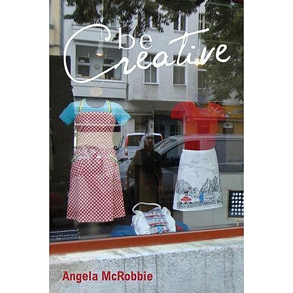 Be Creative, Angela Mcrobbie