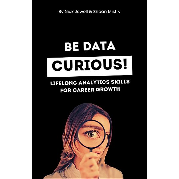 Be Data Curious! / Be Data Curious!, Nick Jewell, Shaan Mistry