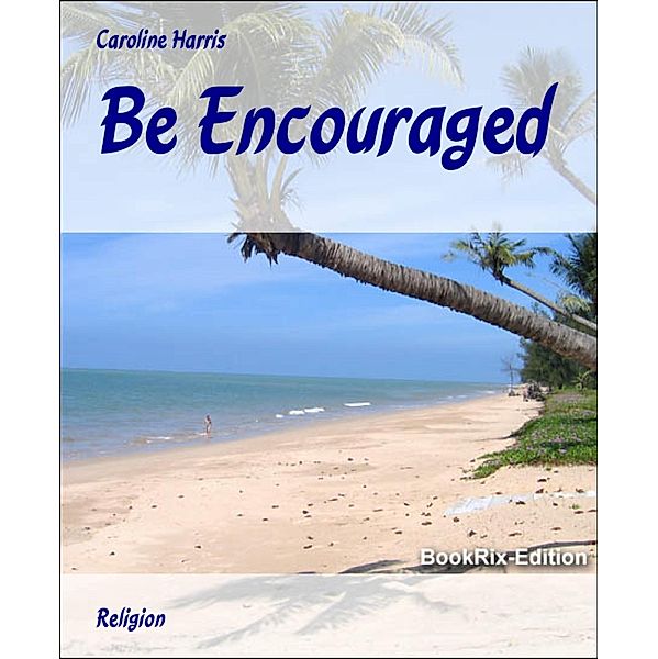 Be Encouraged, Caroline Harris