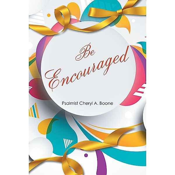 Be Encouraged, Psalmist Cheryl A. Boone