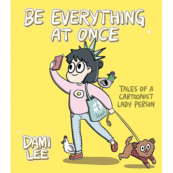 Be Everything at Once: Tales of a Cartoonist Lady Person (Cartoon Comic Strip Book, Immigrant Story, Humorous Graphic Novel), Dami Lee