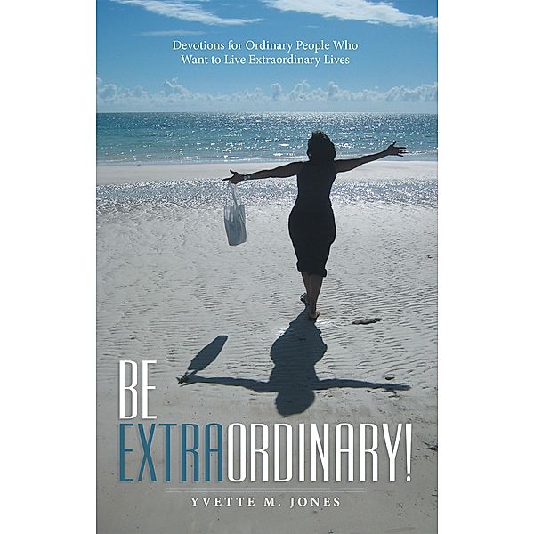 Be Extraordinary!, Yvette M. Jones