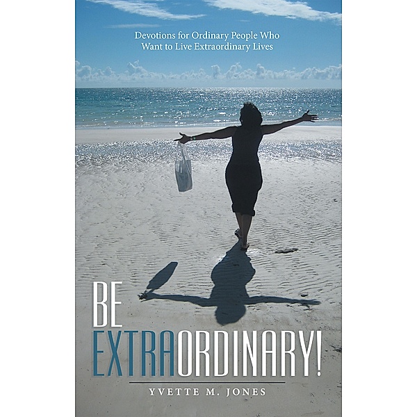 Be Extraordinary!, Yvette M. Jones