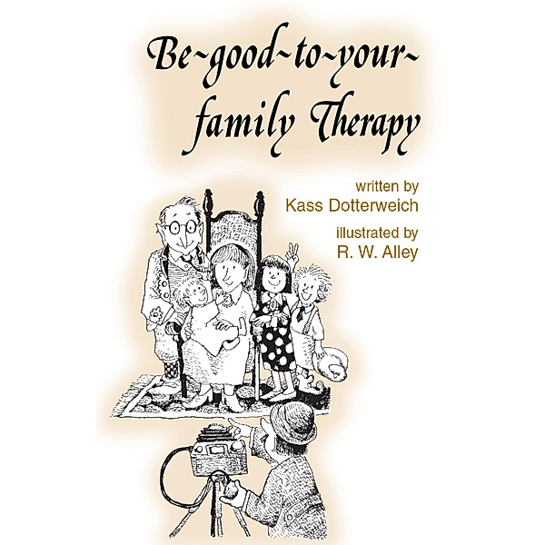 Be-good-to-your-family Therapy / Elf-help, Kass P Dotterweich