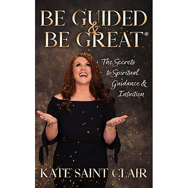 Be Guided and Be Great, Kate Saint Clair