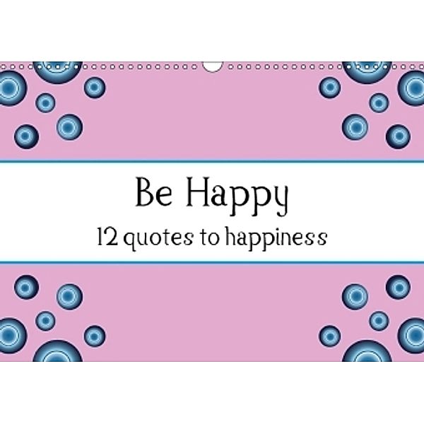 Be Happy - 12 quotes to happiness (Wall Calendar 2017 DIN A3 Landscape), Raphaela Tesch