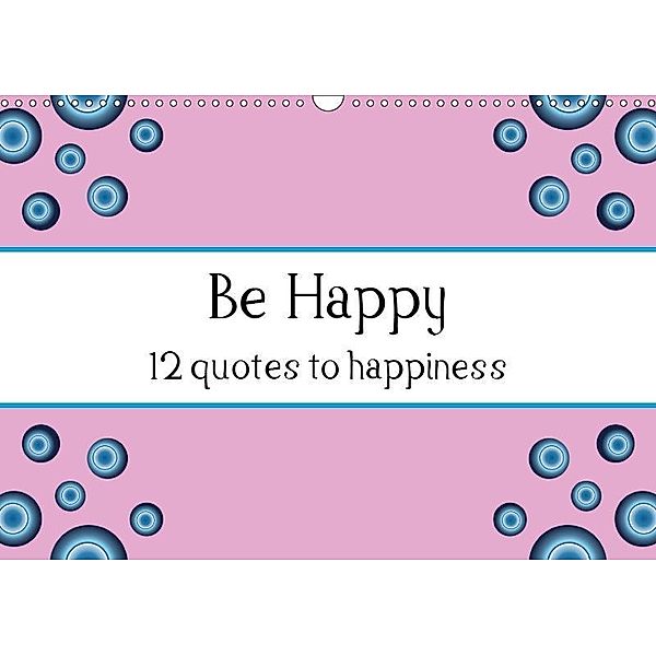 Be Happy - 12 quotes to happiness (Wall Calendar 2019 DIN A3 Landscape), Raphaela Tesch