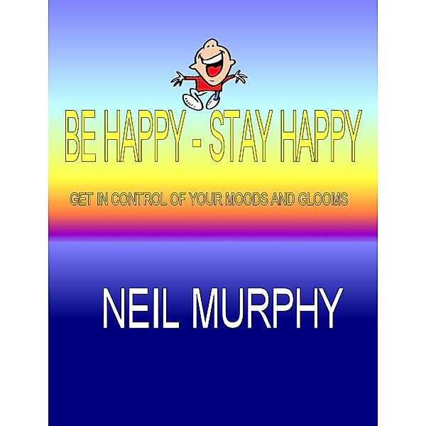 Be Happy - Stay Happy, Neil Murphy