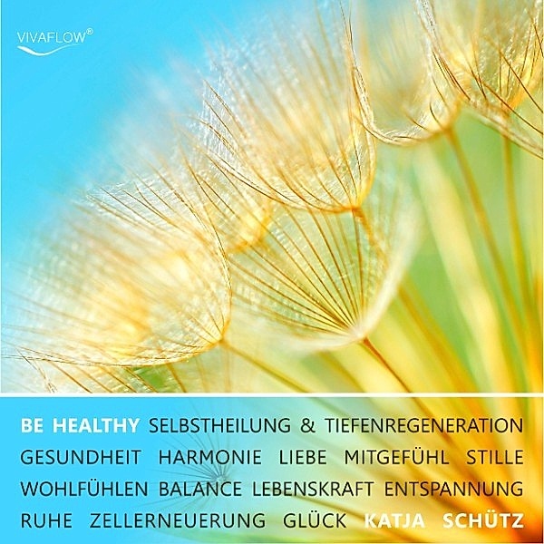 BE HEALTHY - Gesundheit, Tiefenregeneration & Zellerneuerung durch mentale Heilung, Katja Schütz