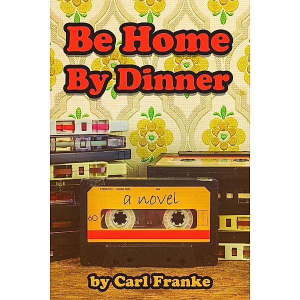 Be Home By Dinner, Carl Franke