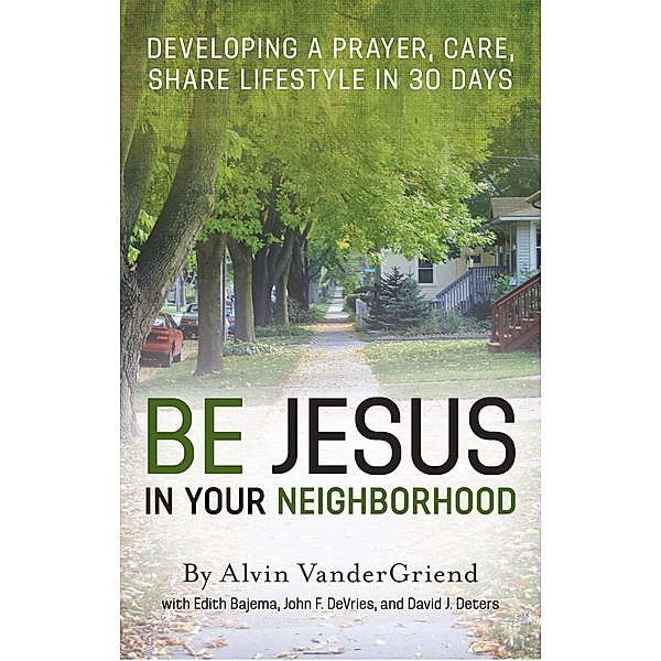 Be Jesus in Your Neighborhood / AudioInk Publishing, Alvin Vandergriend