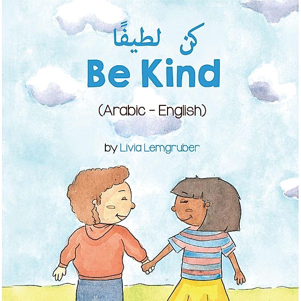 Be Kind (Arabic-English) / Language Lizard Bilingual Living in Harmony Series, Livia Lemgruber