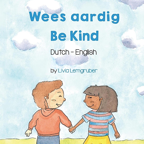 Be Kind (Dutch-English) / Language Lizard Bilingual Living in Harmony Series, Anneke Forzani, Livia Lemgruber