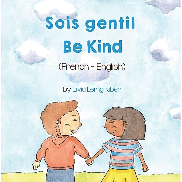 Be Kind (French-English) / Language Lizard Bilingual Living in Harmony Series, Livia Lemgruber