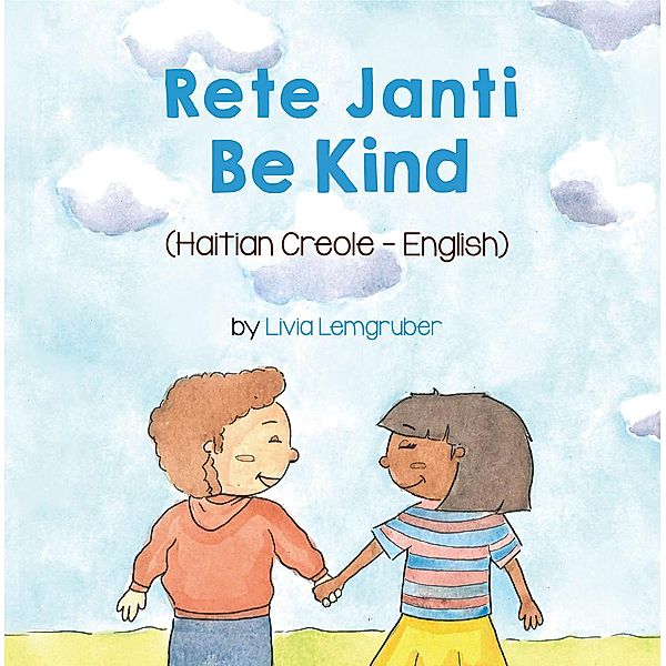 Be Kind (Haitian Creole-English) / Language Lizard Bilingual Living in Harmony Series, Livia Lemgruber