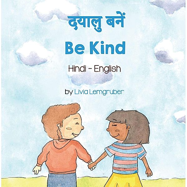 Be Kind (Hindi-English) / Language Lizard Bilingual Living in Harmony Series, Livia Lemgruber