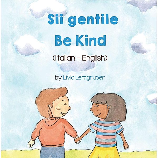 Be Kind (Italian-English) / Language Lizard Bilingual Living in Harmony Series, Livia Lemgruber