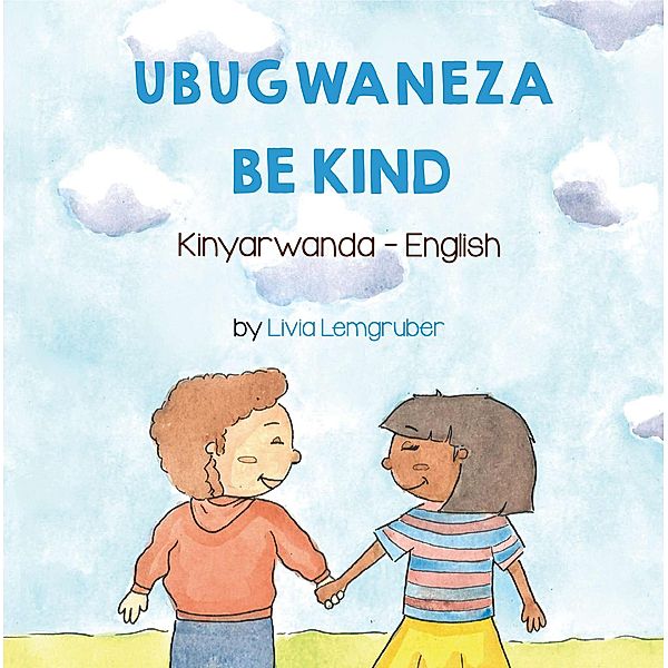 Be Kind (Kinyarwanda-English) / Language Lizard Bilingual Living in Harmony Series, Livia Lemgruber