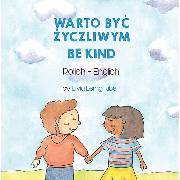 Be Kind (Polish-English) / Language Lizard Bilingual Living in Harmony Series, Livia Lemgruber