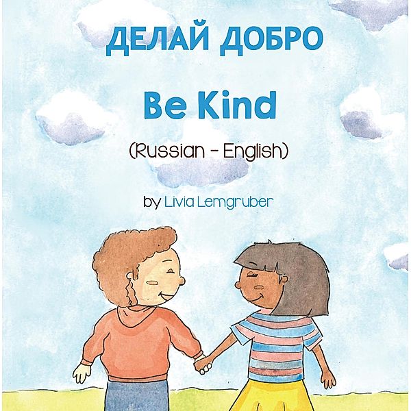 Be Kind (Russian-English) / Language Lizard Bilingual Living in Harmony Series, Livia Lemgruber