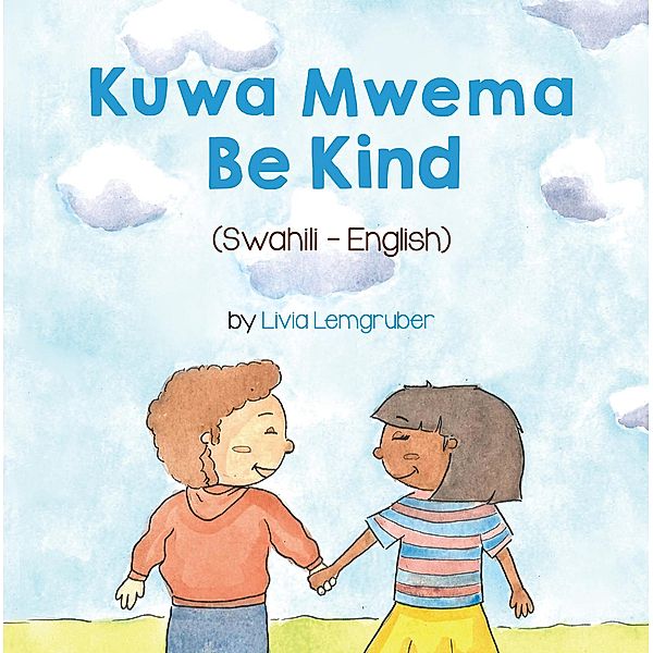 Be Kind (Swahili-English) / Language Lizard Bilingual Living in Harmony Series, Livia Lemgruber