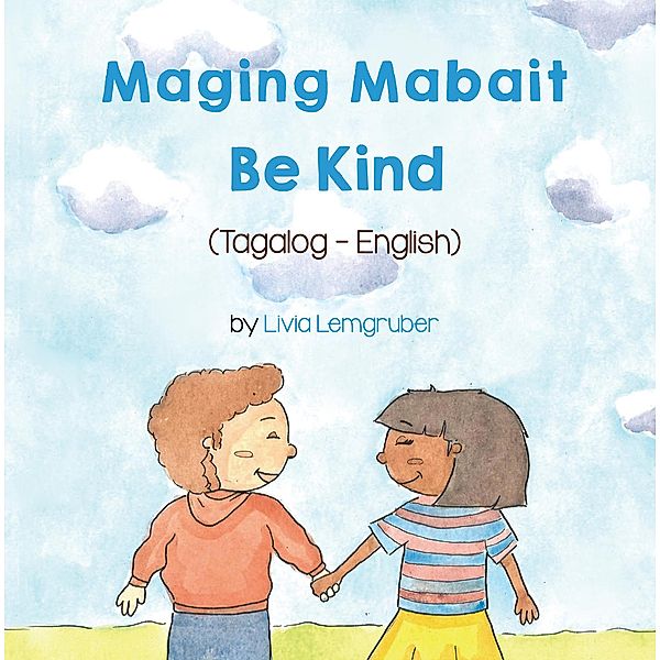 Be Kind (Tagalog-English) / Language Lizard Bilingual Living in Harmony Series, Livia Lemgruber