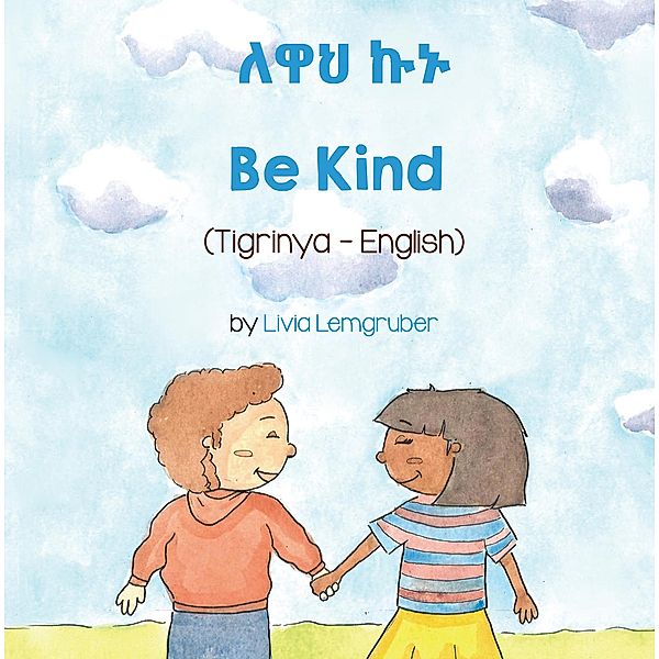 Be Kind (Tigrinya-English) / Language Lizard Bilingual Living in Harmony Series, Livia Lemgruber