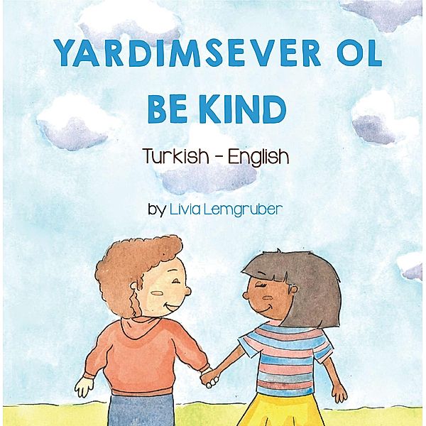 Be Kind (Turkish-English) / Language Lizard Bilingual Living in Harmony Series, Livia Lemgruber